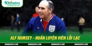 Ảnh đại diện: Alf Ramsey - Huấn Luyện Viên Lỗi Lạc