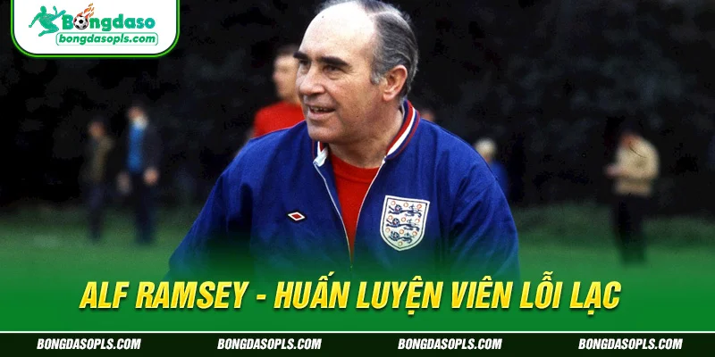 Ảnh đại diện: Alf Ramsey - Huấn Luyện Viên Lỗi Lạc