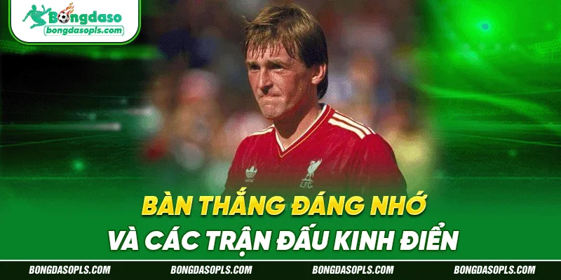 Bàn thắng đáng nhớ và các trận đấu kinh điển