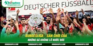 Bundesliga – Sân Chơi Của Những Gã Khổng Lồ Nước Đức