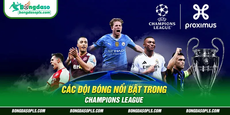 Các đội bóng nổi bật trong Champions League
