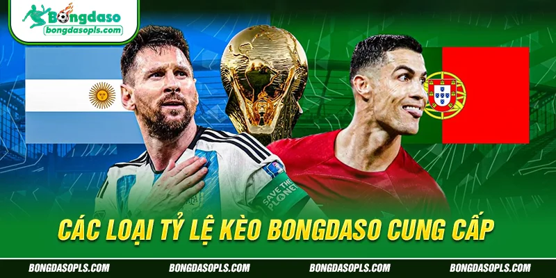 Các Loại Tỷ Lệ Kèo Bongdaso Cung Cấp
