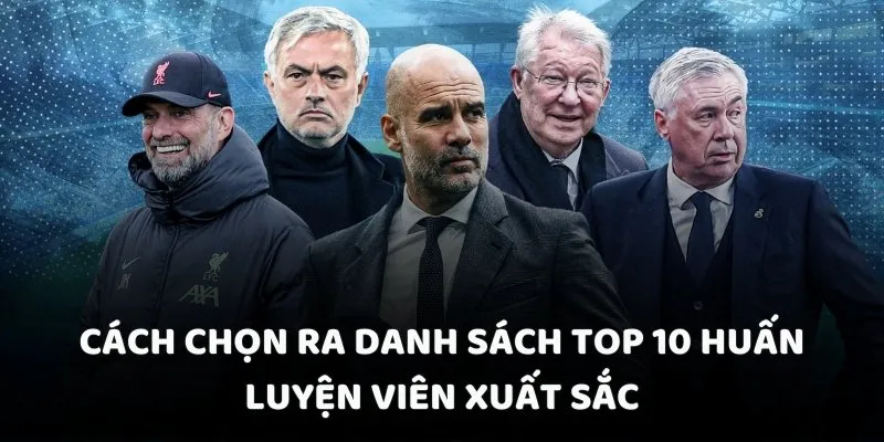 Cách chọn ra danh sách top 10 huấn luyện viên xuất sắc