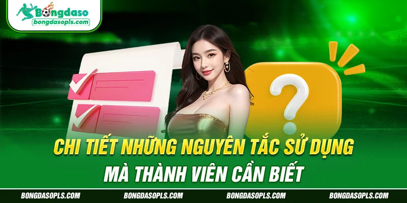 Chi Tiết Những Nguyên Tắc Sử Dụng Mà Thành Viên Cần Biết