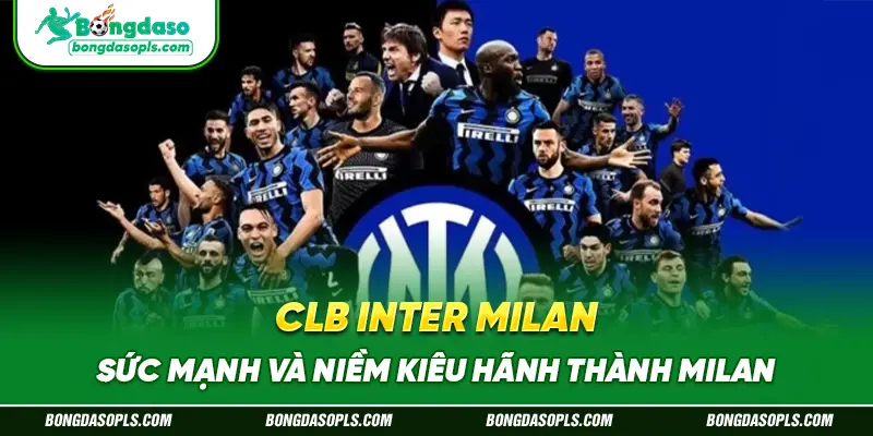 CLB Inter Milan – Sức Mạnh Và Niềm Kiêu Hãnh Thành Milan