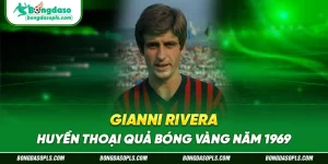 Gianni Rivera – Huyền Thoại Quả Bóng Vàng Năm 1969