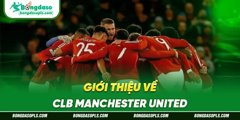 Giới Thiệu Về CLB Manchester United