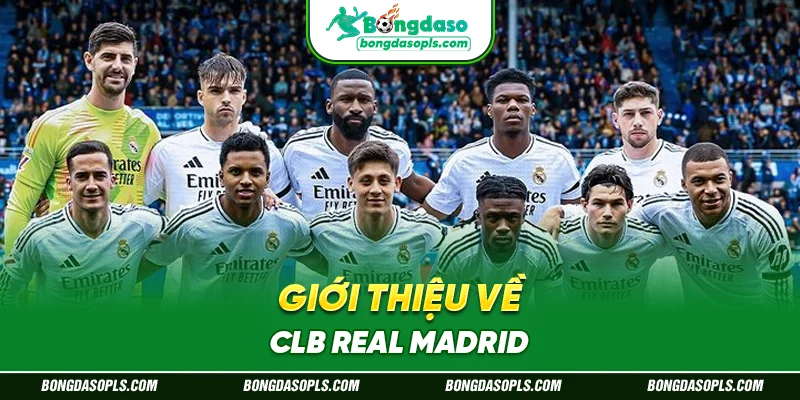 Giới Thiệu Về CLB Real Madrid