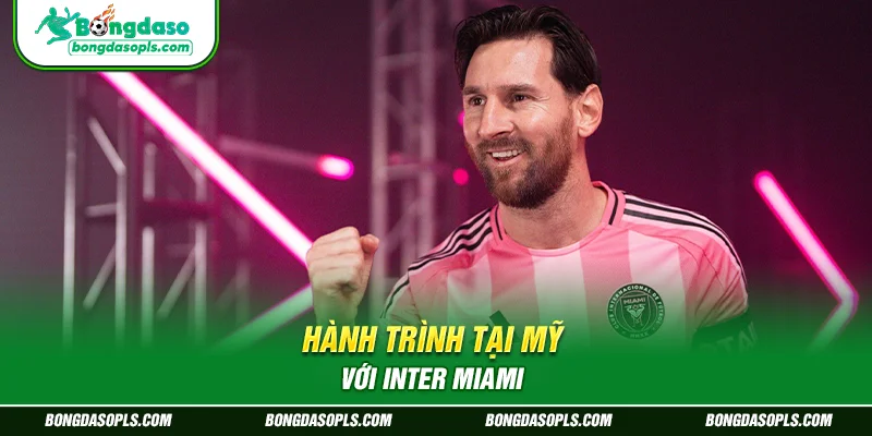 Hành trình tại Mỹ với Inter Miami
