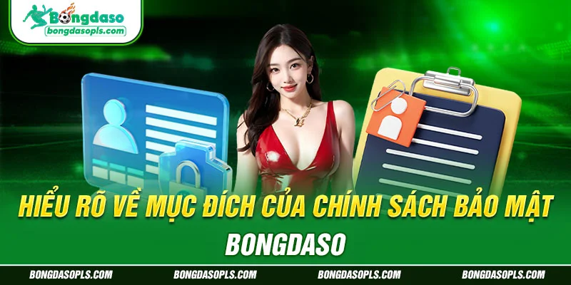 Hiểu rõ về mục đích của chính sách bảo mật Bongdaso