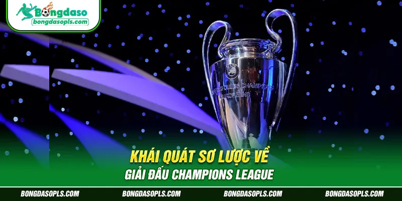 Khái quát sơ lược về giải đấu Champions League