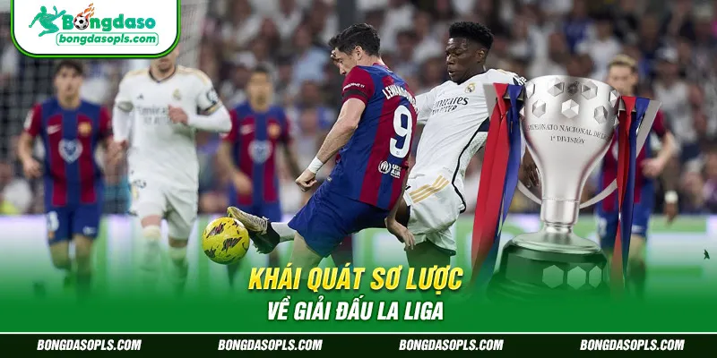 Khái quát sơ lược về giải đấu La Liga