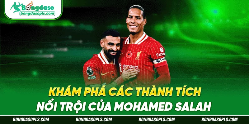 Khám phá các thành tích nổi trội của Mohamed Salah