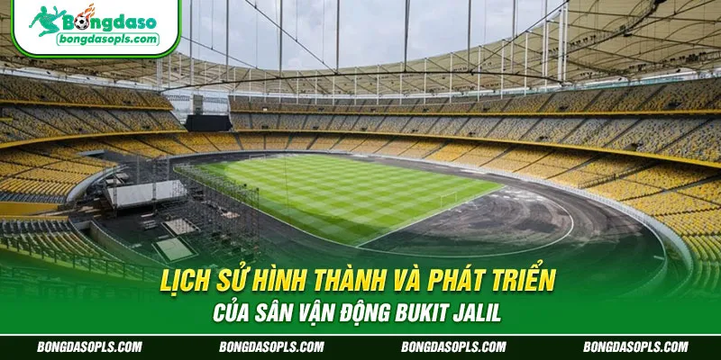 Lịch Sử Hình Thành và Phát Triển của sân vận động Bukit Jalil