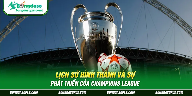 Lịch sử hình thành và sự phát triển của Champions League