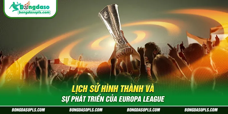 Lịch sử hình thành và sự phát triển của Europa League
