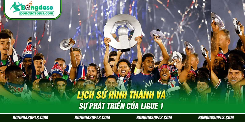 Lịch sử hình thành và sự phát triển của Ligue 1