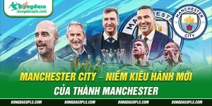 Manchester City – Niềm Kiêu Hãnh Mới Của Thành Manchester
