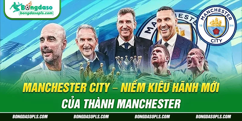 Manchester City – Niềm Kiêu Hãnh Mới Của Thành Manchester