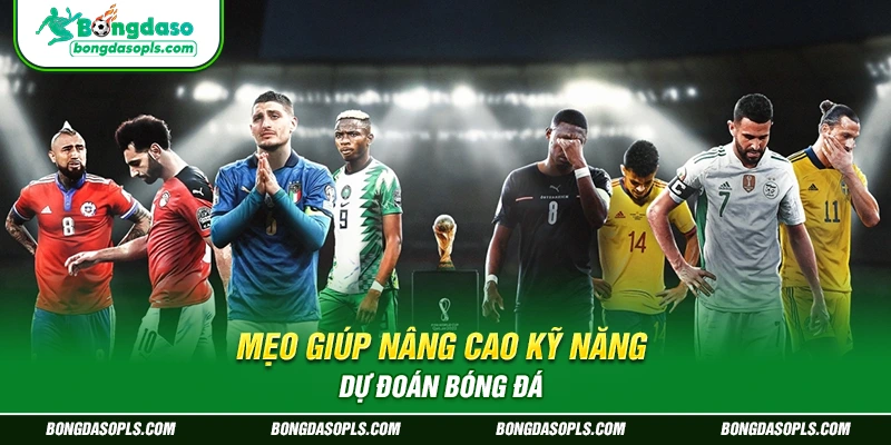 Mẹo giúp nâng cao kỹ năng dự đoán bóng đá