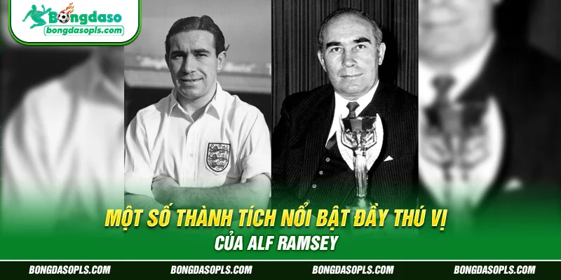 Một số thành tích nổi bật đầy thú vị của Alf Ramsey