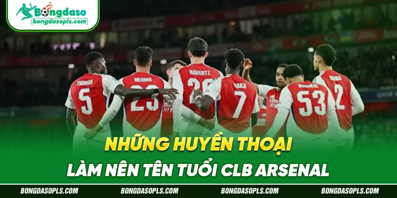 Những huyền thoại làm nên tên tuổi CLB Arsenal