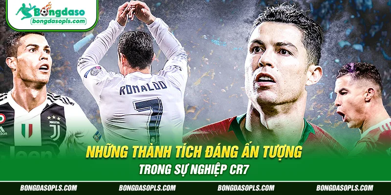 Những thành tích đáng ấn tượng trong sự nghiệp CR7