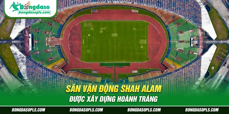 Sân vận động Shah Alam được xây dựng hoành tráng
