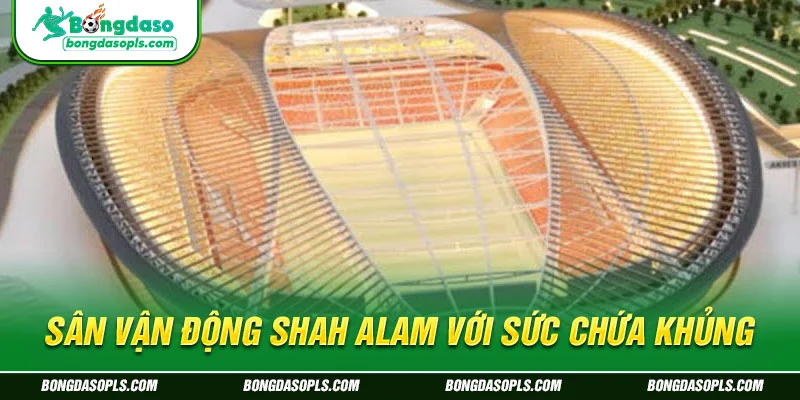 Sân vận động Shah Alam với sức chứa khủng