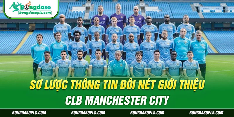 Sơ lược thông tin đôi nét giới thiệu CLB Manchester City