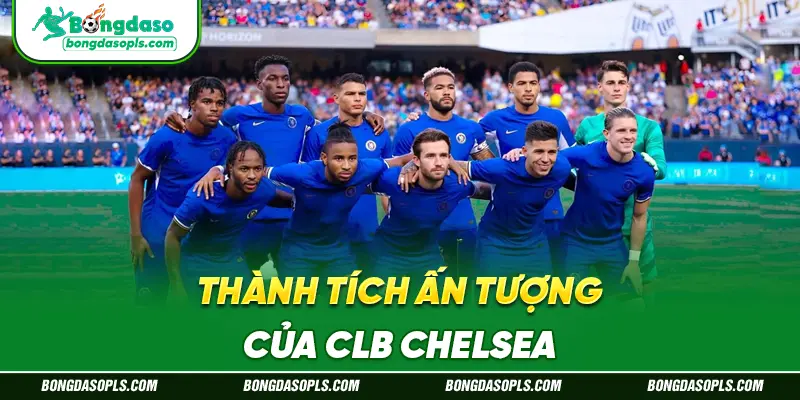 Thành Tích Ấn Tượng Của CLB Chelsea