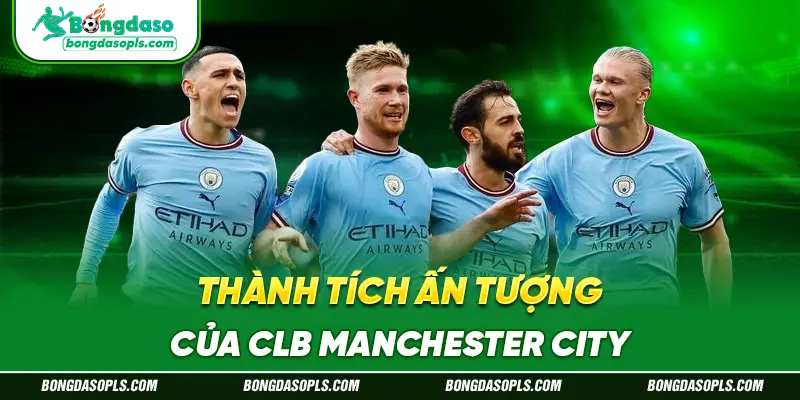 Thành Tích Ấn Tượng Của CLB Manchester City