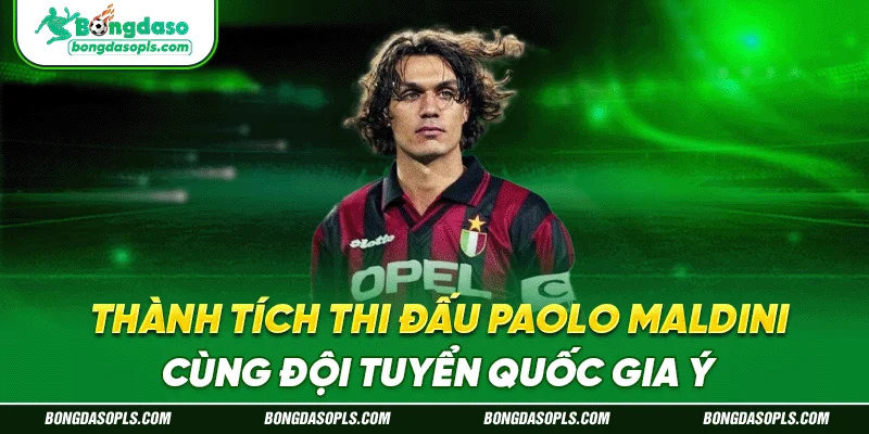 Thành tích thi đấu Paolo Maldini cùng Đội Tuyển Quốc Gia Ý