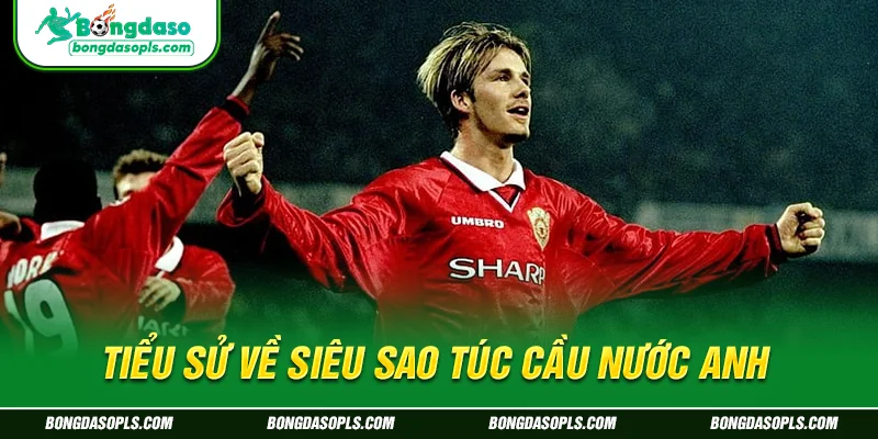 Tiểu sử về siêu sao túc cầu nước Anh
