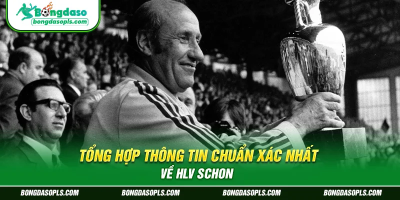 Tổng hợp thông tin chuẩn xác nhất về HLV Schon