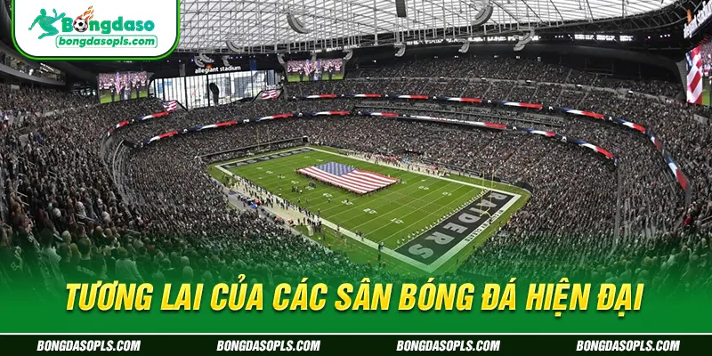 Tương lai của các sân bóng đá hiện đại