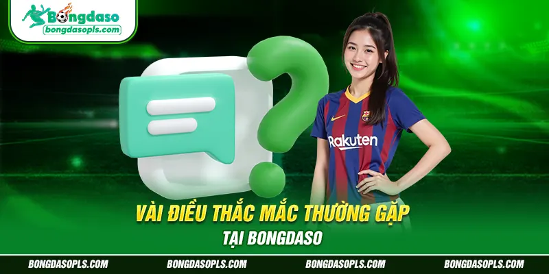 Vài điều thắc mắc thường gặp tại bongdaso