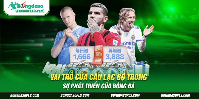 Vai trò của câu lạc bộ trong sự phát triển của bóng đá